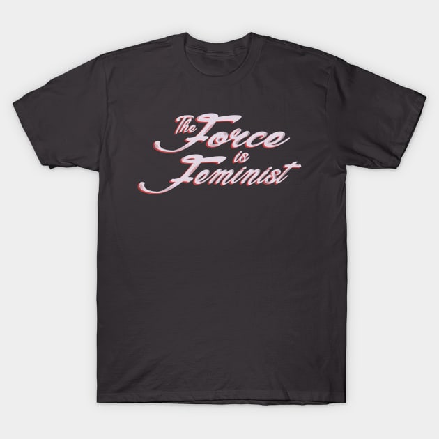 The Force is Feminist (Pink/Red) T-Shirt by Miss Upsetter Designs